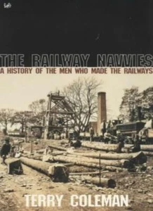 The Railway Navvies: A History of the Men Who Made the Railways By Terry Colema - Picture 1 of 1
