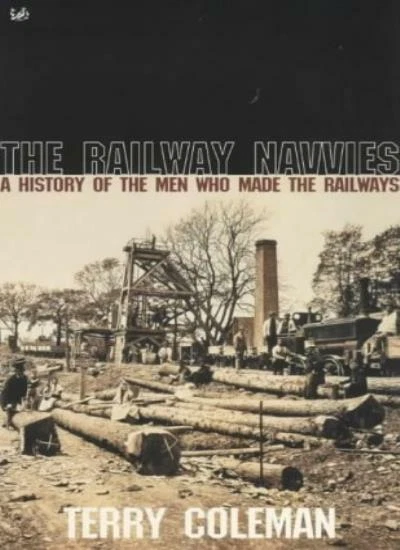 The Railway Navvies: A History of the Men Who Made the Railways By Terry Colema - Image 1 of 1