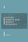 Future Robots New Market Research by John Lok Hardcover Book