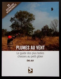 PLUMES AU VENT : LE GUIDE DES PLUS BELLES CHASSES AU PETIT GIBIER - ERIC JOLY - Picture 1 of 1