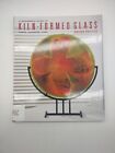 A Beginners Guide to Kiln-Formed Glass: Fused  Slumped  Cast Brenda Griffith 