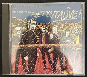Have a Good Time But Get Out Alive by Iron City Houserockers (CD, 1999) - Picture 1 of 2