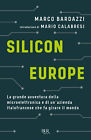 Silicon Europe. La grande avventura della microelettronica e di un'azienda...