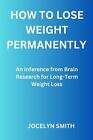 How to Lose Weight Permanently: An Inference from Brain Research for Long-Term W