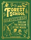 Forest School For Grown-Ups Explore the Wisdom of the Woods 9781801107310
