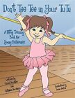 Don&#39;t Tee Tee in Your Tutu : A Potty Training Book for Young Ballerinas, Pape...