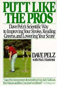 Putt Like the Pros: Dave Pelz's Scientific Way to Improving Your Stroke,  - GOOD