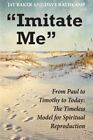 "IMITATE ME": FROM PAUL TO TIMOTHY TO TODAY: THE TIMELESS By Jay Baker **Mint**