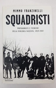 Squadristi - Protagonisti E Tecniche Della Violenza Fascista - Franzinelli - Foto 1 di 1