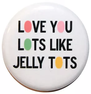 "Love You Lots Like Jelly Tots" MAGNET - 32 mm (1,25 Zoll) - Geschenk & Küche" - Bild 1 von 2