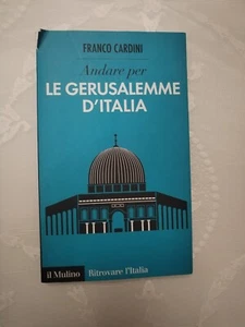 301 Andare Per La Gerusalemme D'Italia Franco CARDINI il Mulino - Foto 1 di 2