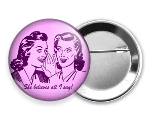 SHE BELIEVES ALL I SAY FUNNY JOKE QUOTE PINBACK PIN BUTTON GIRLFRIEND GIFT IDEA - Foto 1 di 1