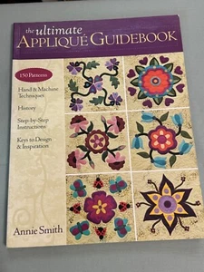 The Ultimate Applique Guidebook 150 Patterns Hand & Machine Techniques Annie - Foto 1 di 9