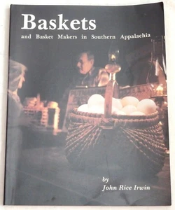 Baskets and Basketmakers in Southern Appalachia by John Rice Irwin - Picture 1 of 1