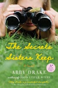 The Secrets Sisters Keep: A Novel by Drake, Abby
