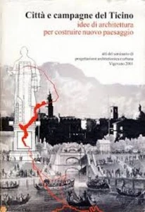 Città e campagne del Ticino IDEE DI ARCHITETTURA PER COSTRUIRE NUOVO PAESAGGIO - Foto 1 di 1