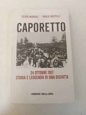 CAPORETTO STORIA E LEGGENDA DISFATTA MOROSI RASTELLI CORRIERE SERA-Z38 - Immagine 1 di 4