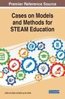 Cases on Models and Methods for STEAM Education by Judith Ann Bazler: New