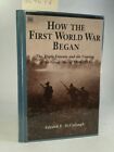 How the first World War began McCullough, Edward E.: