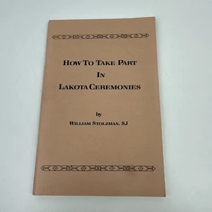 HOW TO TAKE PART IN LAKOTA CEREMONIES By William Stolzman Vintage 1986 - Picture 1 of 7