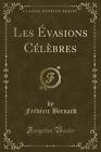 Les Vasions Clbres Classic Reprint, Frdric Berna