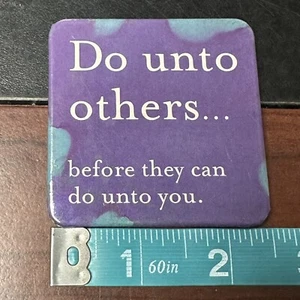 Do Unto Others Before They Can Do Unto You Fridge Magnet - Picture 1 of 4
