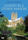 Guided by a Stone-mason: Exploring the Cathedrals, ... by Thomas Maude Paperback