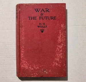 War & The Future by H. G. Wells - 1917 UK First Edition 1st Print Hardcover VGC - Picture 1 of 8