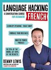 LANGUAGE HACKING FRENCH (Learn How to Speak French - Right Away): A Conversation