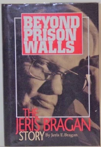 Jenseits der Gefängnismauern: Die Geschichte von Jeris Bragan von Jeris E. Bragan - 1993 - Bild 1 von 1
