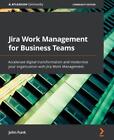 Jira Work Management for Business Teams: Accelerate digital transformation and m