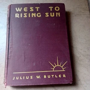 West to the Rising Sun Julius W. Butler 1930 Jordan Pub 1st Ed - Bild 1 von 4
