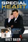 Special Heart  A Journey Of Faith Hope Courage And Love By Bret Baier