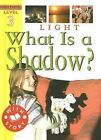 Light : What Is a Shadow? Library Binding Jim Pipe
