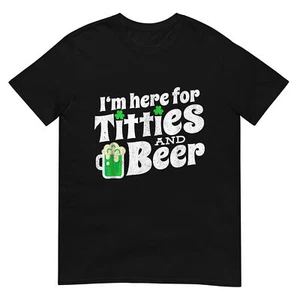 I'm Here For Titties And Beer St Patricks Day Drinking T-Shirt - Picture 1 of 19