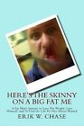 Here&#39;s Skinny On Big Fat Me: Fat Man&#39;s Journey Lose Hi by Chase, Erik W