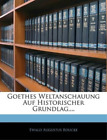 Ewald Augustus Bouc Goethes Weltanschauung Auf Historischer Grundlag, . (Poche)