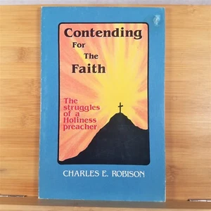 Contending for the Faith: Struggles of a Holiness Preacher by Charles Robison - Picture 1 of 15