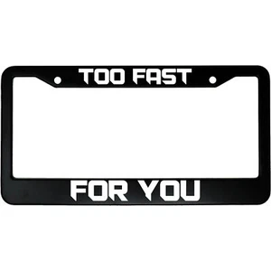 Too Fast For You Aluminum Car License Plate Frame FREE SHIPPING - Picture 1 of 6
