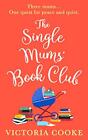 The Single Mums' Book Club: An utterly hilarious, laugh ou... by Cooke, Victoria
