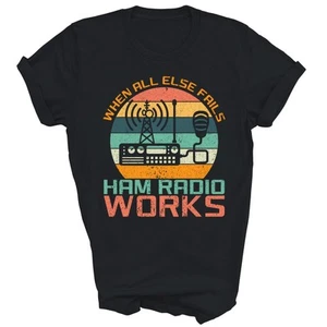 When All Else Fails Ham Radio Works Amateur Unisex Shirt Gift - Picture 1 of 5