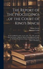 The Report of the Proceedings of the Court of King's Bench: In the Guildhall, Lo