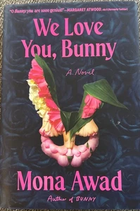 We Love You, Bunny: A Novel by Mona Awad Hardcover - Picture 1 of 5