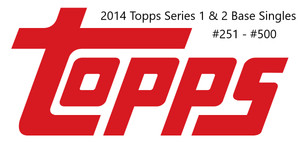 2014 Topps Series 1 & 2 Base Singles #251 - #500   Pick from List