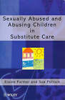 Sexually Abused And Abusing Children In Substitute Care By Farmer, Elaine, Poll