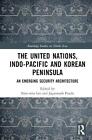 The United Nations, Indo-Pacific and Korean Peninsula: An Emerging Security Arch