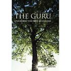 The Guru: Unfolding The Path To Success - Paperback / Softback New Saxena, Apeks