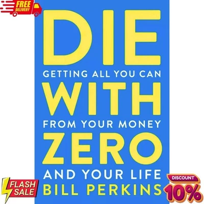 Die with Zero: Getting All You Can from Your Money and Your Life by Bill Perkins - Image 1 of 4