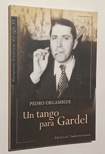 Pedro Orgambide. Un tango para Gardel. Novela. 1° Ed. Sudamericana, 2003. - Picture 1 of 2