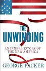 The Unwinding: An Inner History Of The New America, Packer, George, Used; Good B